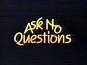 Ask No Questions