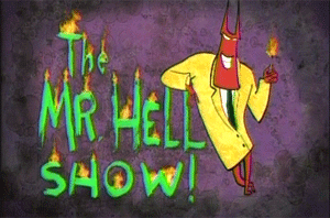 Aaagh! It's the Mr. Hell Show!