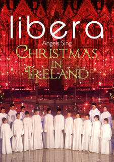 Libera: Angels Sing Christmas In Ireland