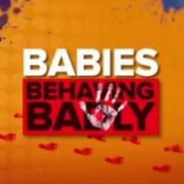 Babies Behaving Badly