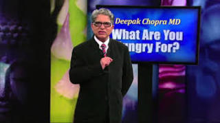 Deepak Chopra, MD: What Are You Hungry For?