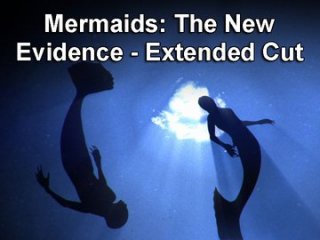 Mermaids: The New Evidence - Extended Cut